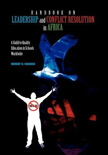 handbook on leadership and conflict resolution in africa,a guide to quality education for schools in africa
