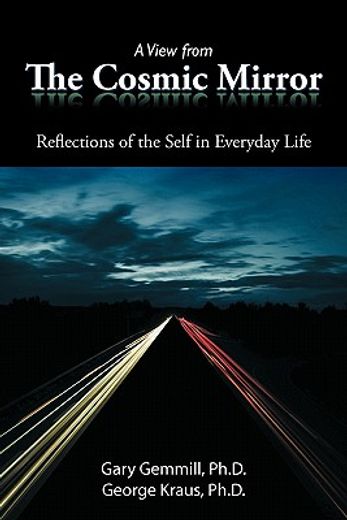 a view from the cosmic mirror,reflections of the self in everyday life (en Inglés)