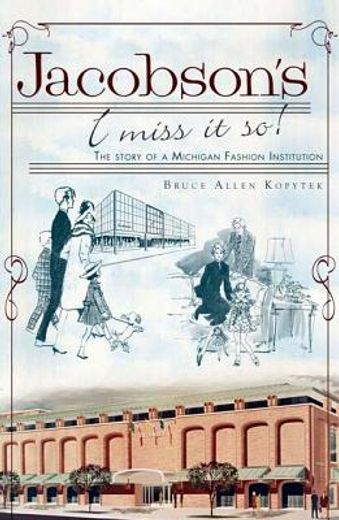 jacobson ` s: i miss it so!: the story of a michigan fashion institution