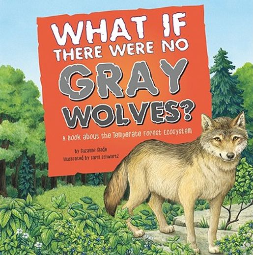 what if there were no gray wolves?,a book about the temperate forest ecosystem