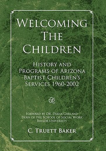 welcoming the children,history and programs of arizona baptist children’s services 1960-2002