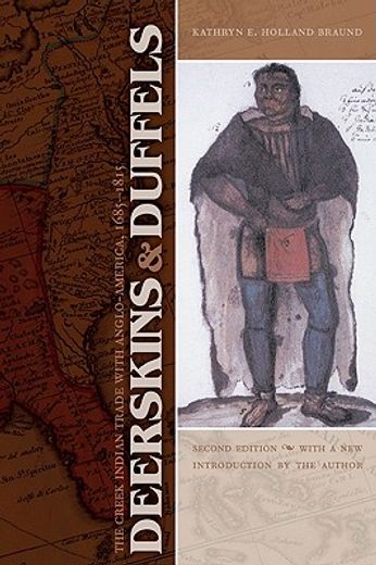 deerskins and duffels,the creek indian trade with anglo-america, 1685-1815 (en Inglés)