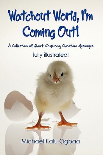 watchout world, i´m coming out!,a collection of short inspiring christian messages