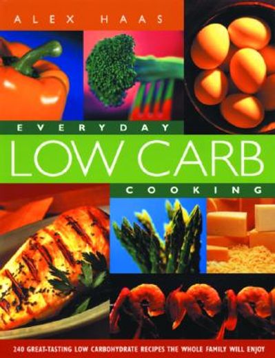 everyday low carb cooking,240 great-tasting low carbohydrate recipes the whole family will enjoy