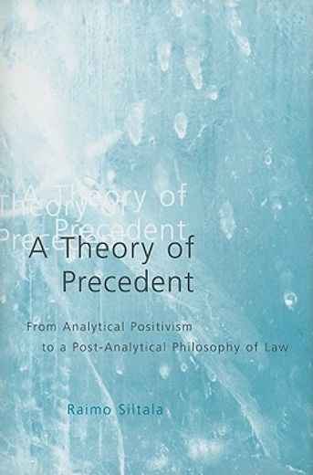 a theory of precedent,from analytical positivism to a post-analytical philosophy of law