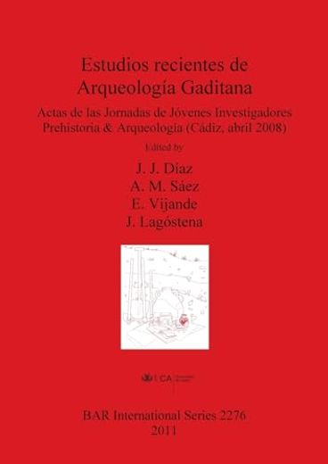 Estudios Recientes de Arqueologia Gaditana: Actas de las Jornadas de Jovenes Investigadores Prehistoria & Arqueologia (Cadiz, Abril 2008) (Bar International) (in English)