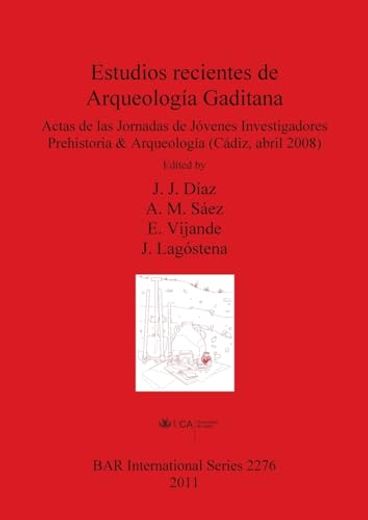 Estudios Recientes de Arqueologia Gaditana: Actas de las Jornadas de Jovenes Investigadores Prehistoria & Arqueologia (Cadiz, Abril 2008) (Bar International) (en Inglés)