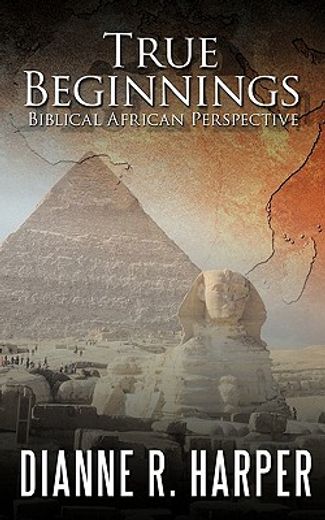 true beginnings,biblical african perspective (en Inglés)