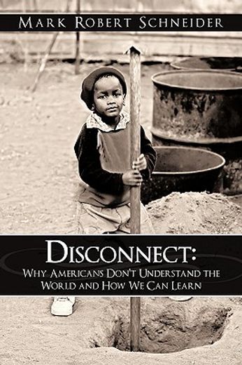 disconnect,why americans don´t understand the world and how we can learn