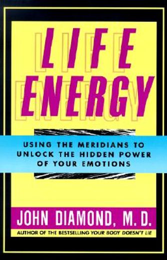 life energy,using the meridians to unlock the hidden power of your emotions