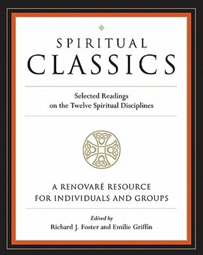 Spiritual Classics: Selected Readings on the Twelve Spiritual Disciplines (en Inglés)