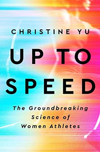 Up to Speed: The Groundbreaking Science of Women Athletes (in English)
