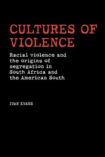 cultures of violence,racial violence and the origins of segregation in south africa and the american south