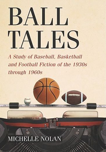ball tales,a study of baseball, basketball, and football fiction of the 1930´s through 1960´s