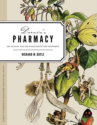 darwin`s pharmacy,sex, plants, and the evolution of the noosphere