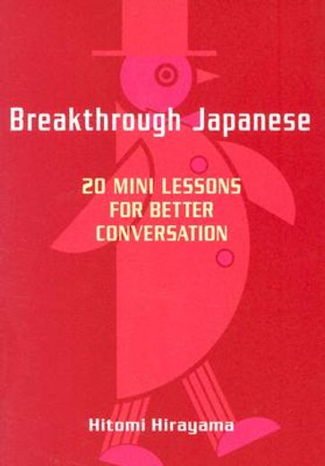 breakthrough japanese,20 mini lessons for better conversation