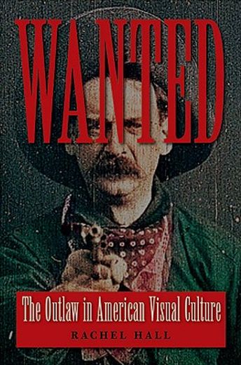 wanted,the outlaw in american visual culture