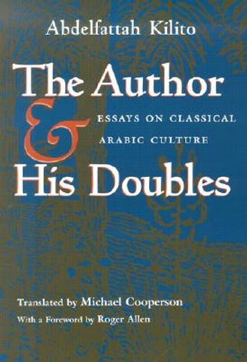 the author and his doubles,essays on classical arabic culture