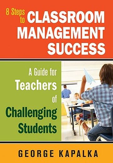 8 steps to classroom management success,a guide for teachers of challenging students