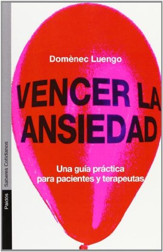Vencer la Ansiedad: Una Guia Practica Para Pacientes y Terapeutas (in Spanish)