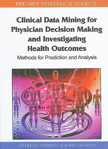 clinical data mining for physician decision making and investigating health outcomes,methods for prediction and analysis