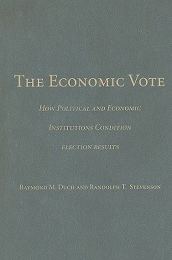 the economic vote,how political and economic institutions condition election results