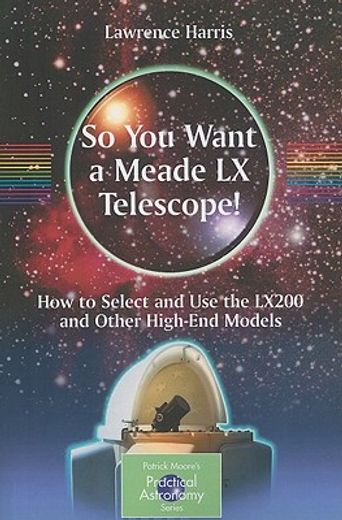 so you want a meade lx telescope!,how to select and use the lx200 and other high-end models (en Inglés)