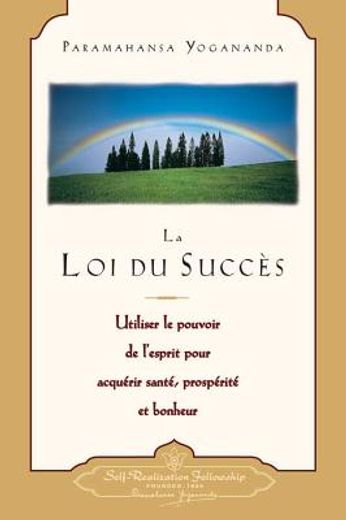 la loi du succes: utiliser le pouvoir de l ` esprit pour acquerir sante, prosperite et bonheur = the law of success