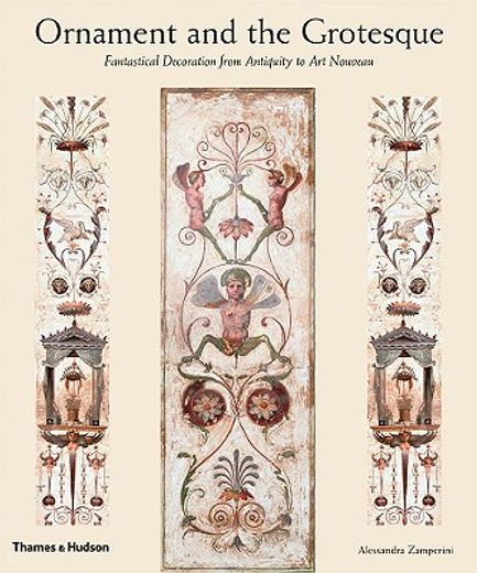 ornament and the grotesque,fantastical decoration from antiquity to art nouveau; with 246 illustrations, 242 in color