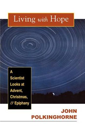 living with hope,a scientist looks at advent, christmas, and epiphany