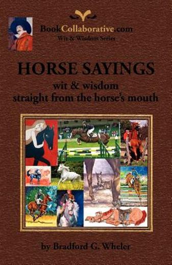 horse sayings; wit & wisdom straight from the horse ` s mouth