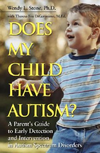 does my child have autism?,a parent´s guide to early detection and intervention in autism spectrum disorders (en Inglés)