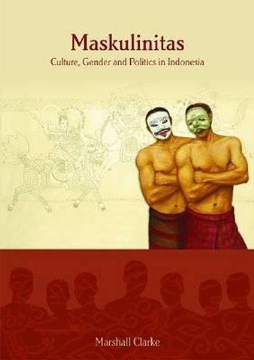 Maskulinitas: Culture, Gender and Politics in Indonesia Volume 71 (en Inglés)