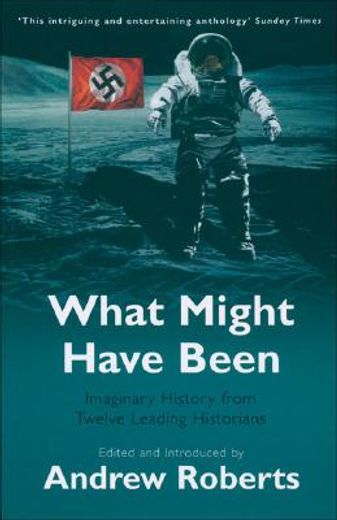 what might have been?,leading historians on twelve ´what ifs´ of history