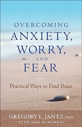 overcoming anxiety, worry, and fear,practical ways to find peace (en Inglés)