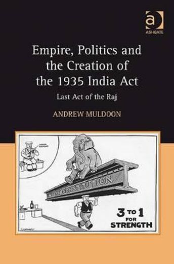 empire, politics and the creation of the 1935 india act,last act of the raj