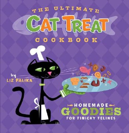 the ultimate cat treat cookbook,homemade goodies for finicky felines