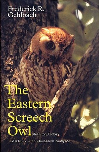 the eastern screech owl,life history, ecology, and behavior in the suburbs and countryside
