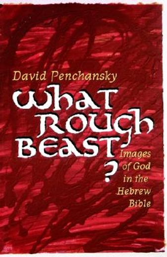 what rough beast?,images of god in the hebrew bible (en Inglés)