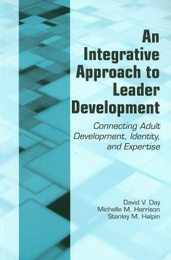 an integrative approach to leader development,connecting adult development, identity, and expertise
