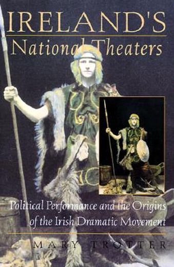 ireland´s national theaters,political performance and the origins of the irish dramatic movement