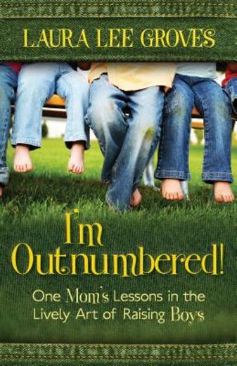 i´m outnumbered!,one mom´s lessons in the lively art of raising boys