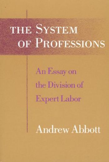 the system of professions,an essay on the division of expert labor