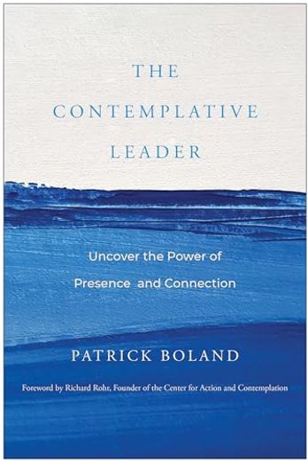 The Contemplative Leader: Uncover the Power of Presence and Connection (en Inglés)