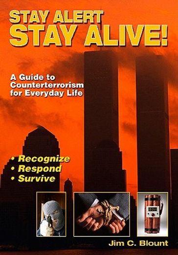 stay alert, stay alive!,a practical guide to counterterrorism for everyday life