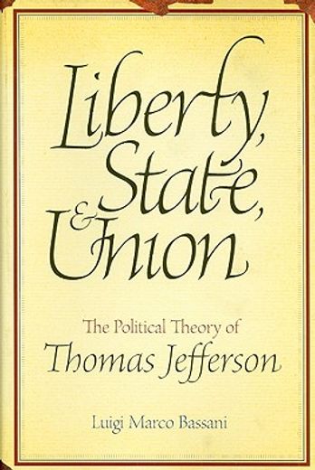 liberty, state, and union,the political theory of thomas jefferson