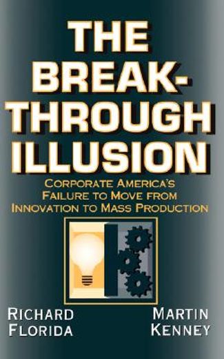 the breakthrough illusion,corporate america´s failure to move from innovation to mass production