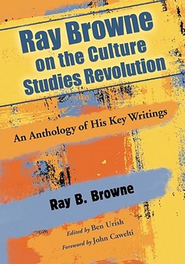 ray browne on the culture studies revolution,an anthology of his key writings