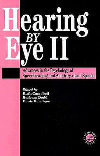 hearing by eye ii,advances in the psychology of speechreading and auditory-visual speech