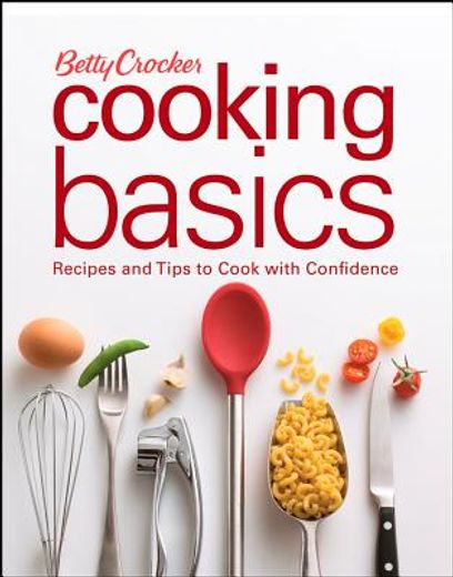 betty crocker cooking basics,recipes and tips to cook with confidence (in English)